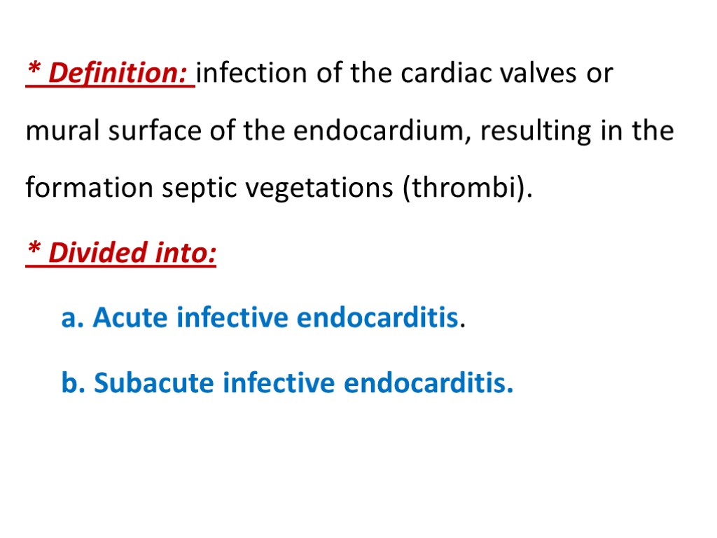 * Definition: infection of the cardiac valves or mural surface of the endocardium, resulting